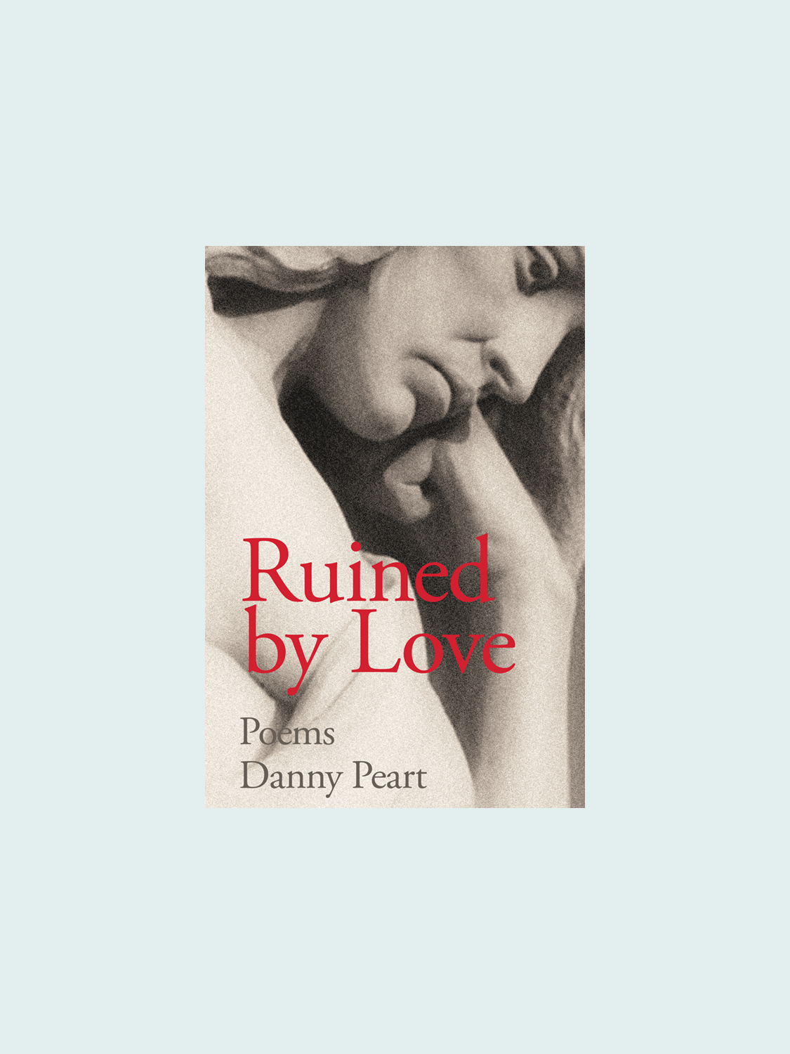 Book cover: Ruined by Love, Poems, by Danny Peart